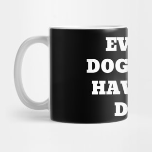 Every dog must have his day Mug